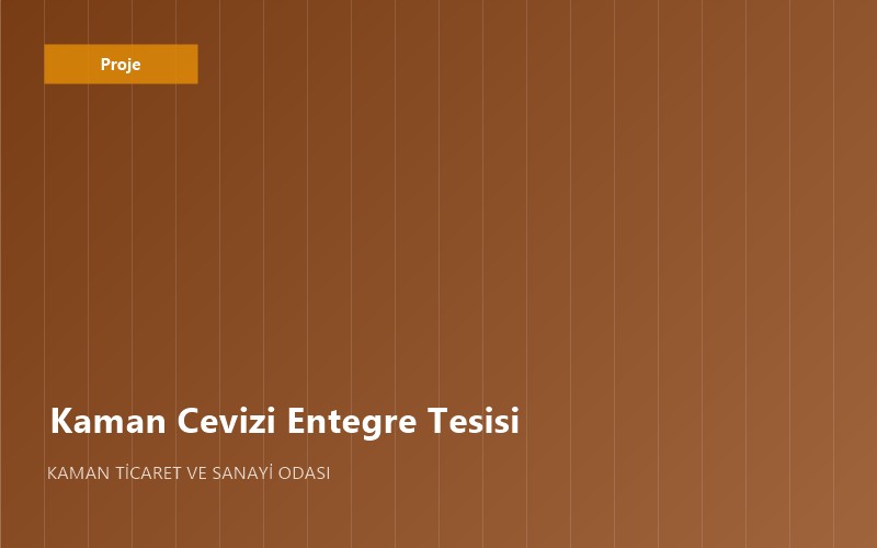 Kaman Cevizi Entegre İşleme ve Paketleme Tesisi